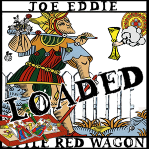 JOE EDDIE - LITTLE RED WAGON + LOADED